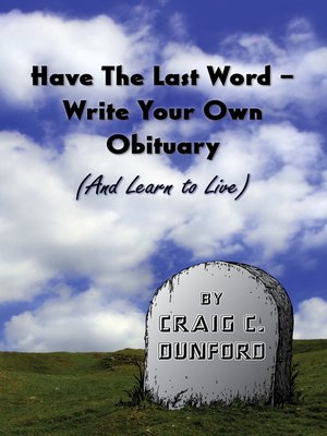 cover image of Have the Last Word – Write Your Own Obituary (And Learn to Live)
